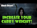 [Black Desert] How to Increase Your Maximum Carry Weight / Inventory Weight / LT!