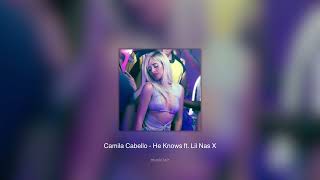camila cabello - he knows ft. lil nas x (sped up)