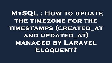 MySQL : How to update the timezone for the timestamps (created_at and updated_at) managed by Laravel