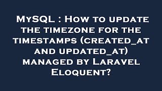 MySQL : How to update the timezone for the timestamps (created_at and updated_at) managed by Laravel