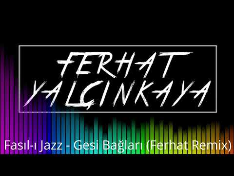 Fasıl-ı Jazz - Gesi Bağları (Ferhat Yalcinkaya Remix)