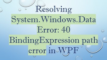 Resolving System.Windows.Data Error: 40 BindingExpression path error in WPF