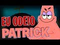 EU ODEIO O PATRICK