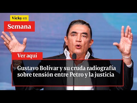 Gustavo Bolívar y su cruda radiografía sobre tensión entre Petro y la justicia | Vicky en Semana
