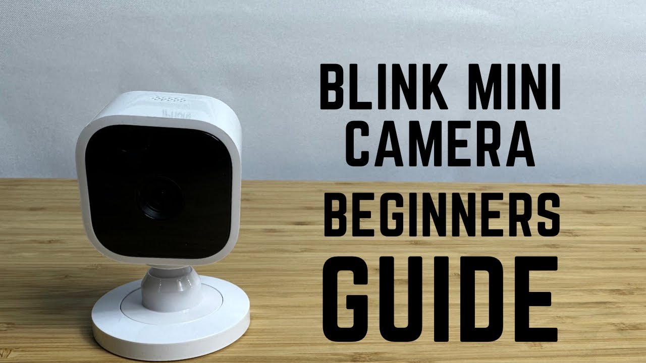 Blink Mini Camera - Complete Beginners Guide 