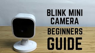 Blink Mini Camera - Complete Beginners Guide