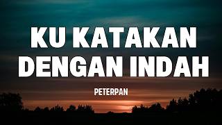Download lagu Ku Katakan Dengan Indah - Peterpan Lirik