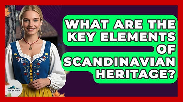 What Are the Key Elements of Scandinavian Heritage? - Unmapping Scandinavia