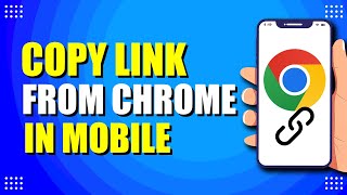 How To Copy Link From Chrome In Mobile (Quick & Easy)
