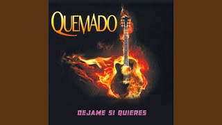 Video thumbnail of "Quemado - Dejame Si Quieres"