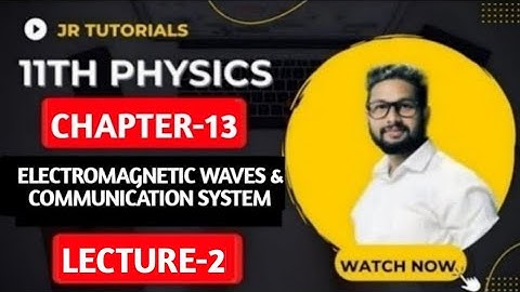 11th Physics | Chapter 13 | Electromagnetic Waves & Communication System | Lecture 2 | JR Tutorials