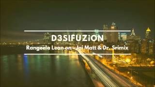 Rangeela Re - Lean On Remix - Jai Matt & Dr. Srimix