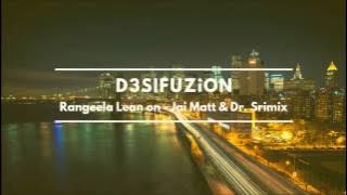 Rangeela Re - Lean On  Remix - Jai Matt & Dr. Srimix