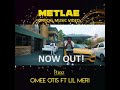 Music Video is now out : METLAE X OMEE OTIS