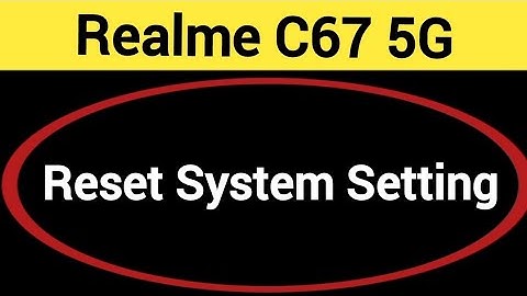 How to reset system setting Realme C67 5G, system setting reset kaise karen