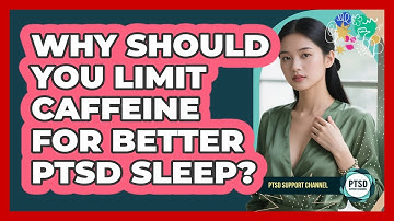 Why Should You Limit Caffeine For Better PTSD Sleep?