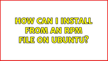 How can I install from an rpm file on ubuntu? (4 Solutions!!)