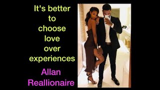 Its Better To Choose Love Over Experiences Allan Reallionaire Subscribe To Alpha Male Strategies