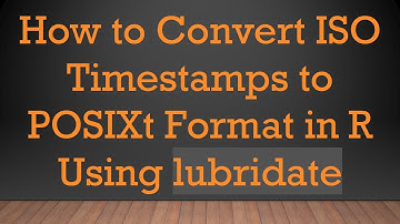 How to Convert ISO Timestamps to POSIXt Format in R Using lubridate