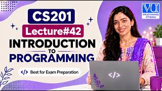 CS201 Lecture No 42 | VU Short Lecture | Introduction to Programming | Final Term Exam Preparation