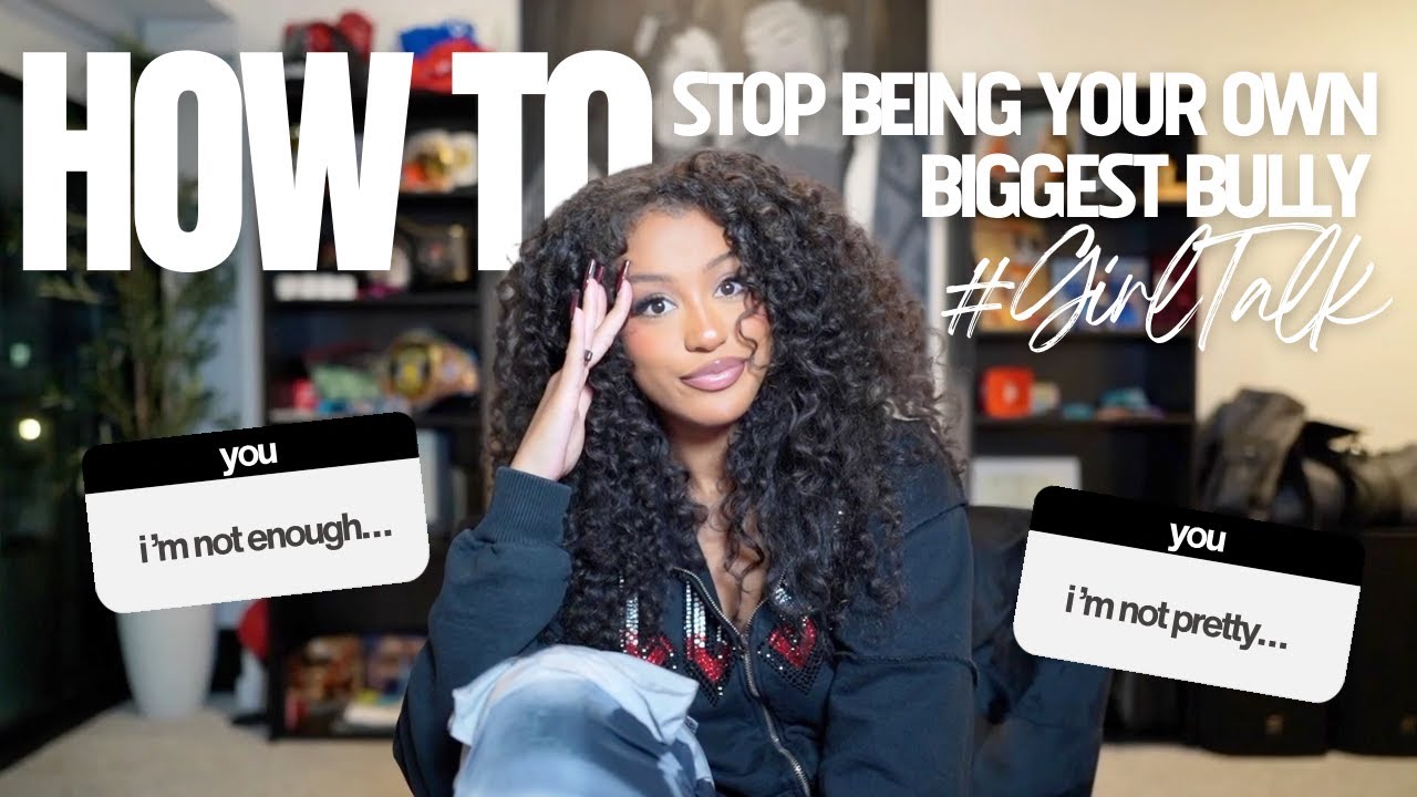 How To: stop negative self talk, being mean to yourself, and being your biggest bully!!! 