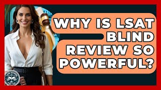 Why Is LSAT Blind Review So Powerful? - Law School Prep Hub