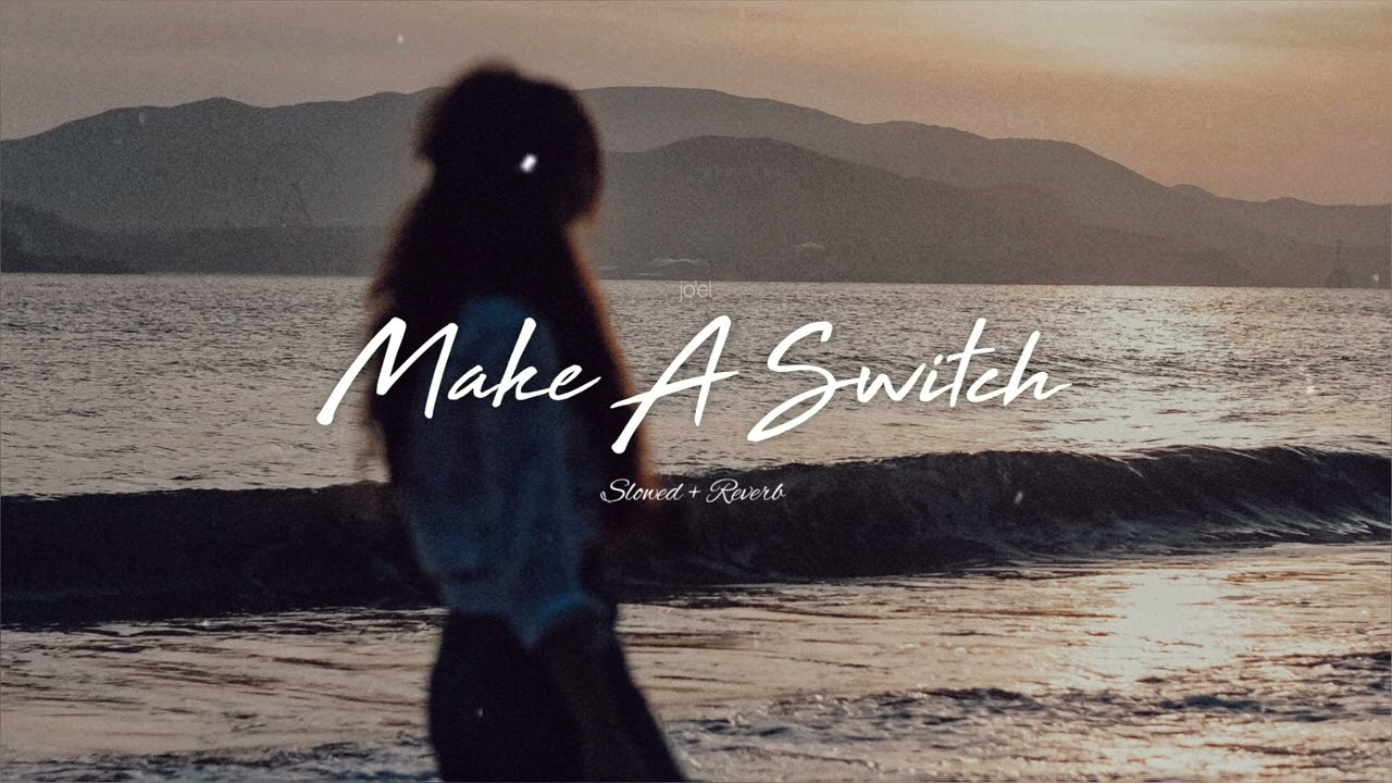 Mira Make A Switch - Joel (Slowed & Reverb) en YouTube Mira Make A Switch - Joel (Slowed & Reverb) en YouTube