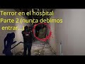 !!Terror en el hospital¡¡ Segunda parte ((NO DEBIMOS ENTRAR))