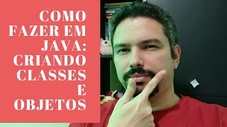Como Fazer em Java: Criar uma classe e seu objeto. Iniciando no Java com Eclipse!