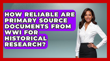 How Reliable Are Primary Source Documents From WWI for Historical Research?