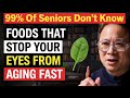 Seniors Over 60: 7 Anti-Aging Foods That Keep Your Vision Clear For Years | Dr. William Li