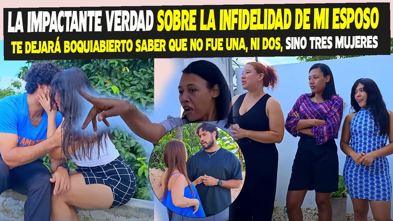 MI ESPOSO ME FUE INFIEL NO CON UNA, SINO TRES MUJERES.