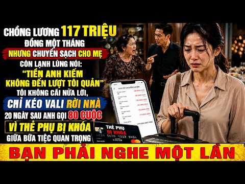 Chồng Lương 117 Triệu Đồng Một Tháng Nhưng Chuyển Sạch Cho Mẹ, Còn Lạnh Lùng Nói Tiền Anh Kiếm...