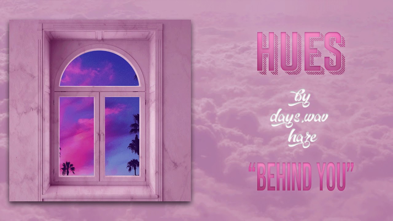 Watch Behind You- Days.WAV & Haze on YouTube Watch Behind You- Days.WAV & Haze on YouTube