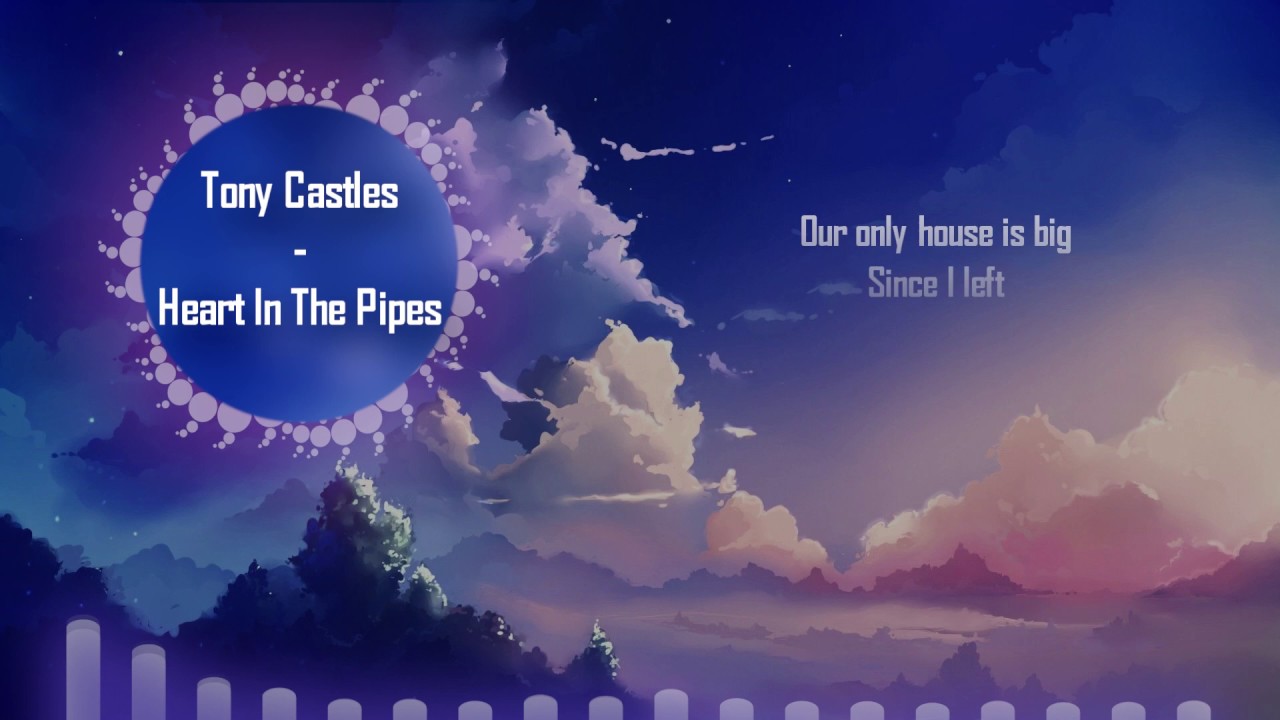 [Lyrics] Tony Castles - Heart In The Pipes (Kauf Remix)