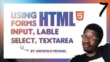 Using HTML Forms | Input, Label, Select, Textarea Element  | Part 7