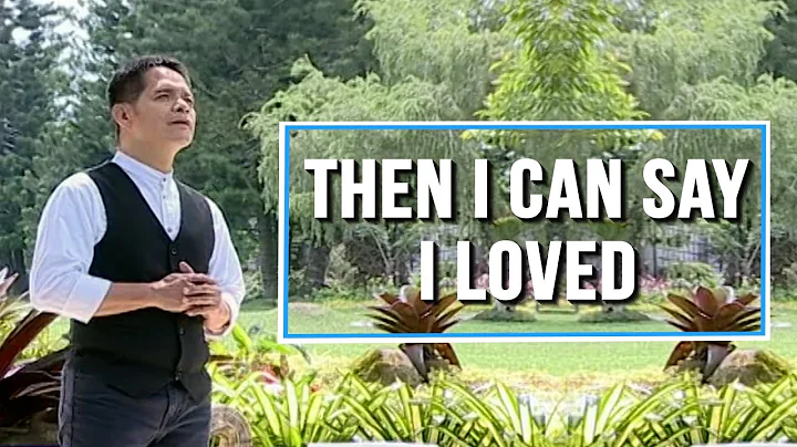 THEN I CAN SAY I LOVED I Cover by Bro. Jessie Pang...