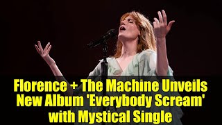 Download Lagu Florence + The Machine Unveils New Album 'Everybody Scream' with Mystical Single MP3 Download Lagu Florence + The Machine Unveils New Album 'Everybody Scream' with Mystical Single MP3