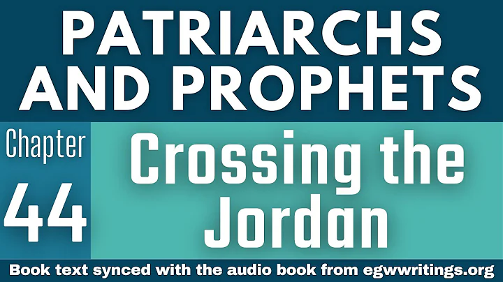 Patriarchs and Prophets – Chapter 44 – Crossing the Jordan