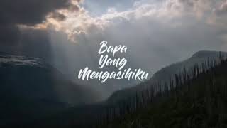 Lagu rohani kristen BAPA YANG MENGASIHIKU by Regina pengkerego