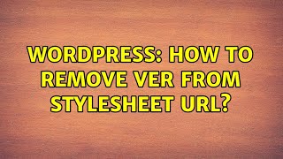 Wordpress: How to remove ver from stylesheet URL? (2 Solutions!!)