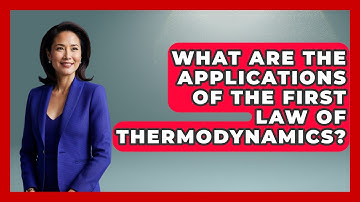 What Are The Applications Of The First Law Of Thermodynamics? - Thermodynamics For Everyone