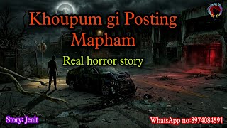 Khoupum gi Posting Mapham||Real horror story||Kanglei Leipung Wari Channel