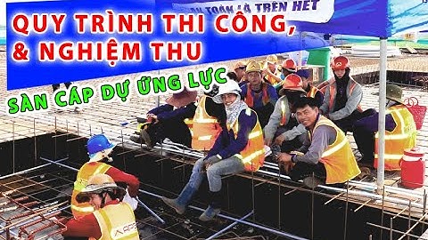 Quy trình thi công và nghiệm thu hoàn chỉnh một sàn bê tông cốt thép dự ứng lực | A bờ cờ