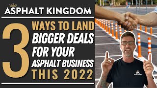 Three Ways To Land Bigger Deals This 2022 | Asphalt Maintenance Business Tip