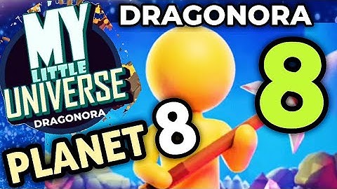 My Little Universe Planet 8 Dragonora Part 8 Gameplay Walkthrough