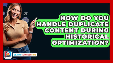 How Do You Handle Duplicate Content During Historical Optimization? - SearchEnginesHub.com
