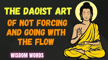 The Daoist Art of Not Forcing And Going With the Flow