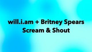 will.i.am + Britney Spears Scream & Shout Lyrics