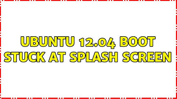 Ubuntu: Ubuntu 12.04 Boot stuck at splash screen